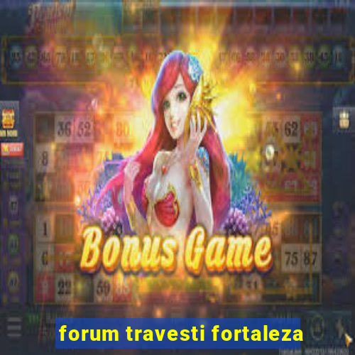 forum travesti fortaleza